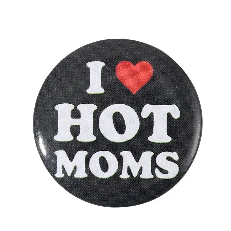 Black circular anime pin brooch with white text i heart hot moms on durable tinplate and pin backing